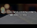 Will You Not Listen Michael Card