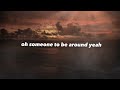 Someone to be around - Six60 (lyrics)