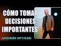 ¿Cómo tomar decisiones importantes ?  Andrés Spyker