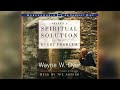 Theres A Spiritual Solution To Every Problem with Dr. Wayne W. Dyer (Part 3)