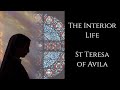 St Teresa of Avila ~ The Interior Life
