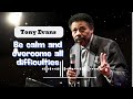 Be calm and overcome all difficulties - Tony Evans