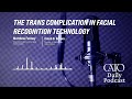 The Trans Complication in Facial Recognition Technology