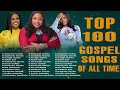 TOP 100 Gospel Songs That Became Hits With Millions Of Views 🙏🏽2 Hours Best Gospel Music Of All Time
