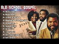 Timeless Old School Gospel Classics - Greatest Hits Traditional Black Gospel Songs Mix 2024