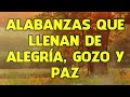 Alabanzas Que Llenan De Alegria Gozo Y Paz - Alabanzas Para Alimentar El Alma