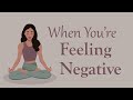 10 Minute Guided Meditation When You're Feeling Negative