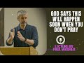 Lecture by Paul Washer - God says this will happen soon when you don't pray