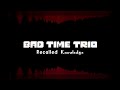 [Bad Time Trio: Recalled Knowledge] Don't Come Back. (Ft. Karmic Spice)