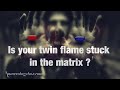 Twin Flame Loves | The Matrix Twin Flame ⎮Is your twin flame stuck in the matrix