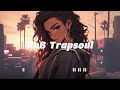 Rnb trapsoul jams ~ Chill soul mix (R&B, Chill Trap Music)