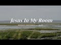 Jesus In My Room | Soaking Worship Music Into Heavenly Sounds // Instrumental Soaking Worship