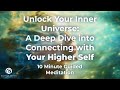 Unlock Your Inner Universe: A Deep Dive into Connecting with Your Higher Self | 10 Minute Meditation