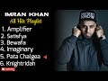 Imran Khan • All Hits Playlist • Amplifier • Satisfya • Bewafa • Imaginary • Pata Chalgea 🎵