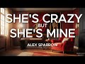 SHE'S CRAZY BUT SHE'S MINE Alex Sparrow Lyrics