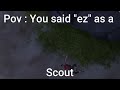 pov you're a toxic little scout