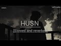 Husn | Anuv Jain | Slowed and reverbed | Lofi tracks