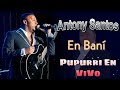 Antony Santos - en Baní popurrí en vivo [ bachata clásica ]