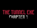 THE TUNNEL EXE Chapter 3 7PM EST