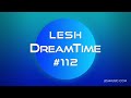 LESH - DreamTime #112 (Melodic Progressive House Mix)