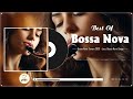 Jazz Bossa Nova Playlist 🚩 Most Relaxing Jazz Bossa Nova Songs 🏆Unforgettable Jazz Bossa Nova Covers