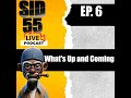 Sid55 LIVE EP: 06 What's Up and Coming
