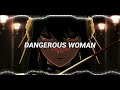 Dangerous Woman - Ariana Grande (edit audio)