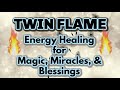 TWIN FLAME HEALING for ✨Magic, Miracles & Blessings✨