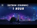 BoyWithUke - idtwcbf (friends) EXTENDED 1 HOUR