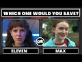Who Would You Save Stranger Things Edition / Pick your favorite character