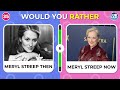 Would You Rather...? CELEBRITIES THEN and NOW...