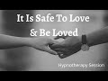 It Is Safe To Love | Hypnotherapy Session | Suzanne Robichaud