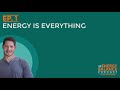 Ep. 1: Energy Is Everything