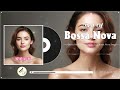 Best Bossa Nova Songs 80s 90s 🌻 Best Relaxing Bossa Nova Songs Compilation 🍨 Cool Music