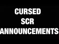 Cursed SCR Announcements Part 11