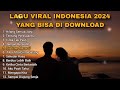 LAGU VIRAL INDONESIA 2024 YANG BISA DI DOWNLOAD•LAGU SANTAI SAAT KERJA DAN PERJALANAN