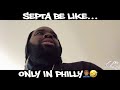 Septa Be Like...Only in Philly
