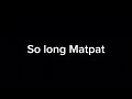 Goodbye Matpat…