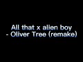 All that x Alien Boy - Oliver tree (canceled)