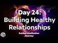 Day 24: Nurturing Positive Relationships | 30-Day Meditation Series for Healthy Connections