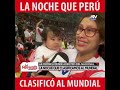 La noche que Perú clasificó al mundial Rusia 2018