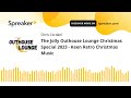 The Jolly Outhouse Lounge Christmas Special 2023 - Keen Retro Christmas Music