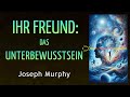 IHR FREUND: DAS UNTERBEWUSSTSEIN - Joseph Murphy - AUDIOBUCH