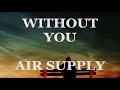 AIR SUPPLY - WITHOUT YOU (Lyrics)