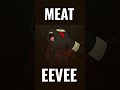 MEAT THE EEVEE