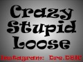 Dre DBIC - Crazy Stupid Loose (CSL)