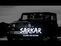 Sarkar |Jaura Phagwara| Slowed+Reverb|