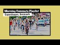 [playlist] Copenhagen morning commute music, morning mood booster, morning energy