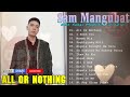 ALL OR NOTHING , I NEED YOU ✨   SAM MANGUBAT OPM Playlist Ibig Kanta 2024  ✨  Best Songs Cover 2024