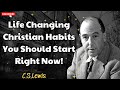 Life Changing Christian Habits You Should Start Right Now! - C S Lewis